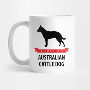 I Love My Australian Cattle Dog Mug